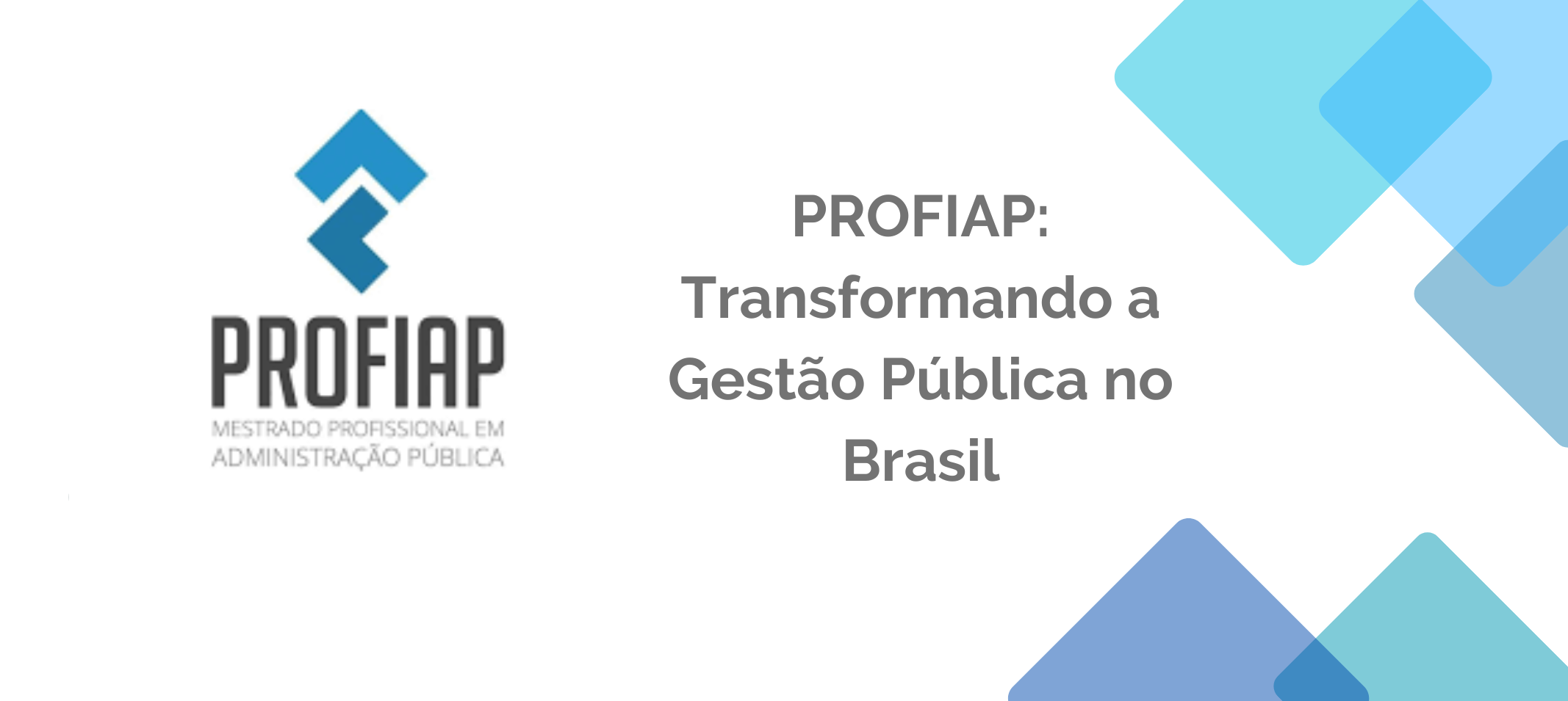PROFIAP - TRANSFORMANDO A GESTÃO PÚBLICA NO BRASIL